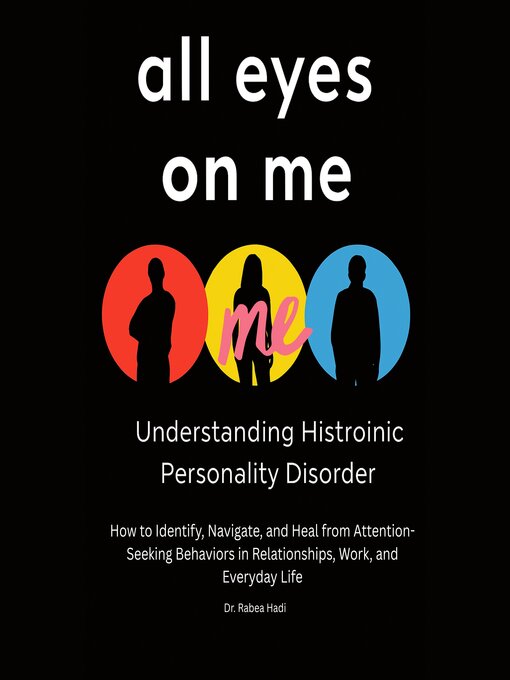 Title details for All Eyes on Me Understanding Histrionic Personality Disorder by Dr. Rabea Hadi - Wait list